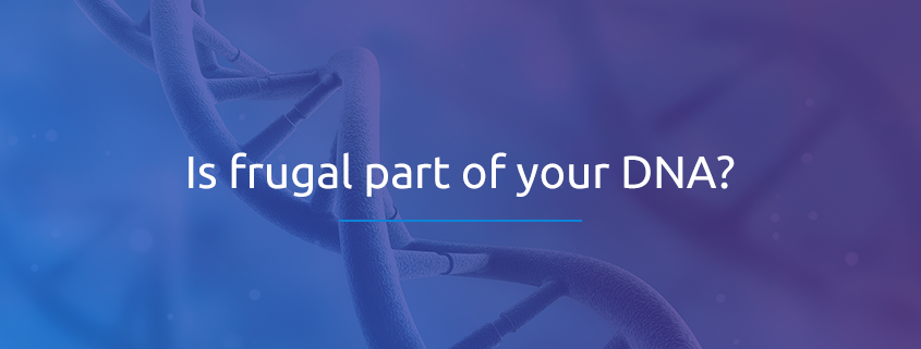Is frugal part of your DNA