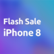 iPhone 8 Flash Sale